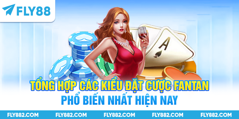 Tổng hợp các kiểu đặt cược Fantan phổ biến nhất hiện nay